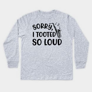 Sorry I Tooted So Loud Saxophone Marching Band Cute Funny Kids Long Sleeve T-Shirt